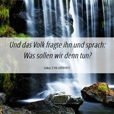 Picture 06 - Lukas 3:10 LUTH1912 - Und das Volk fragte ihn und sprach: Was sollen - Bible Verse Picture