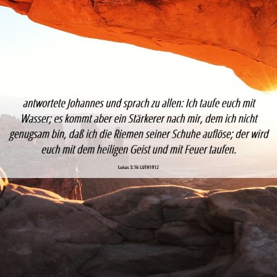 Picture 06 - Lukas 3:16 LUTH1912 - antwortete Johannes und sprach zu allen: Ich - Bible Verse Picture