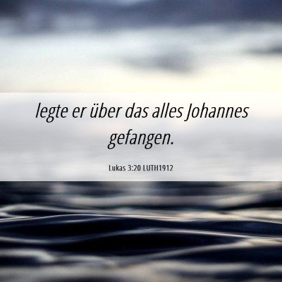 Picture 06 - Lukas 3:20 LUTH1912 - legte er über das alles Johannes - Bible Verse Picture