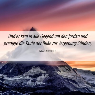 Picture 06 - Lukas 3:3 LUTH1912 - Und er kam in alle Gegend um den Jordan und - Bible Verse Picture
