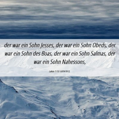 Picture 06 - Lukas 3:32 LUTH1912 - der war ein Sohn Jesses, der war ein Sohn Obeds, - Bible Verse Picture