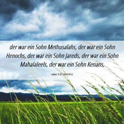 Picture 06 - Lukas 3:37 LUTH1912 - der war ein Sohn Methusalahs, der war ein Sohn - Bible Verse Picture