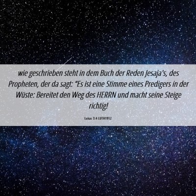 Picture 06 - Lukas 3:4 LUTH1912 - wie geschrieben steht in dem Buch der Reden - Bible Verse Picture