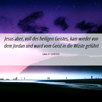Picture 06 - Lukas 4:1 LUTH1912 - Jesus aber, voll des heiligen Geistes, kam wieder - Bible Verse Picture