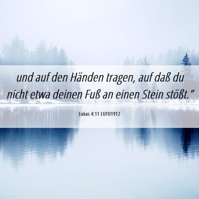 Picture 06 - Lukas 4:11 LUTH1912 - und auf den Händen tragen, auf daß du nicht - Bible Verse Picture