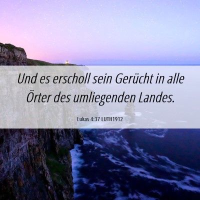 Picture 06 - Lukas 4:37 LUTH1912 - Und es erscholl sein Gerücht in alle Örter des - Bible Verse Picture