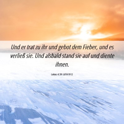 Picture 06 - Lukas 4:39 LUTH1912 - Und er trat zu ihr und gebot dem Fieber, und es - Bible Verse Picture