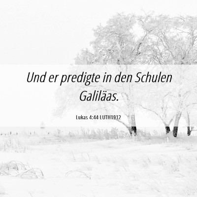Picture 06 - Lukas 4:44 LUTH1912 - Und er predigte in den Schulen - Bible Verse Picture