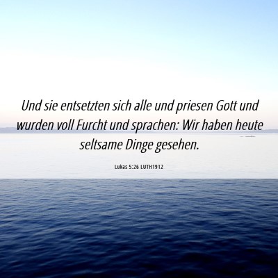 Picture 06 - Lukas 5:26 LUTH1912 - Und sie entsetzten sich alle und priesen Gott und - Bible Verse Picture