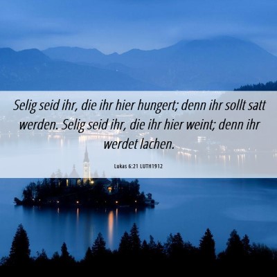 Picture 06 - Lukas 6:21 LUTH1912 - Selig seid ihr, die ihr hier hungert; denn ihr - Bible Verse Picture