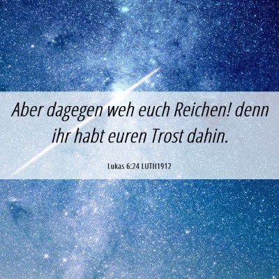Picture 06 - Lukas 6:24 LUTH1912 - Aber dagegen weh euch Reichen! denn ihr habt - Bible Verse Picture