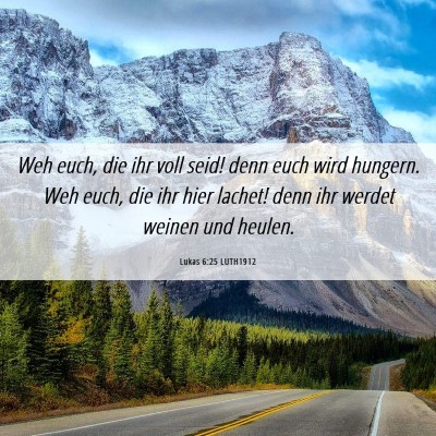 Picture 06 - Lukas 6:25 LUTH1912 - Weh euch, die ihr voll seid! denn euch wird - Bible Verse Picture