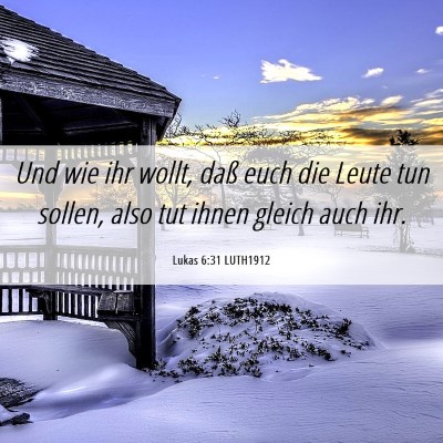 Picture 06 - Lukas 6:31 LUTH1912 - Und wie ihr wollt, daß euch die Leute tun - Bible Verse Picture
