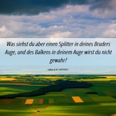 Picture 06 - Lukas 6:41 LUTH1912 - Was siehst du aber einen Splitter in deines - Bible Verse Picture