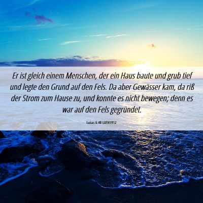 Picture 06 - Lukas 6:48 LUTH1912 - Er ist gleich einem Menschen, der ein Haus baute - Bible Verse Picture