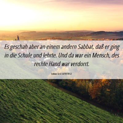 Picture 06 - Lukas 6:6 LUTH1912 - Es geschah aber an einem andern Sabbat, daß er - Bible Verse Picture