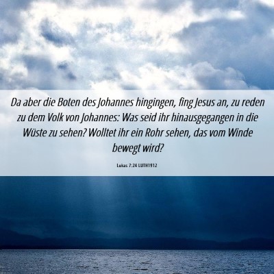 Picture 06 - Lukas 7:24 LUTH1912 - Da aber die Boten des Johannes hingingen, fing - Bible Verse Picture