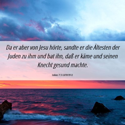 Picture 06 - Lukas 7:3 LUTH1912 - Da er aber von Jesu hörte, sandte er die - Bible Verse Picture
