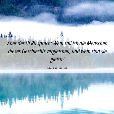 Picture 06 - Lukas 7:31 LUTH1912 - Aber der HERR sprach: Wem soll ich die Menschen - Bible Verse Picture