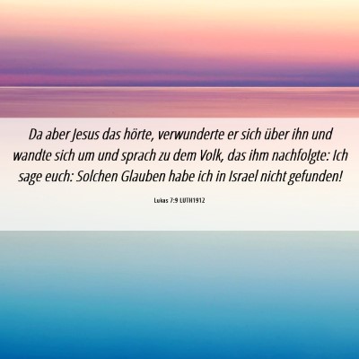 Picture 06 - Lukas 7:9 LUTH1912 - Da aber Jesus das hörte, verwunderte er sich - Bible Verse Picture