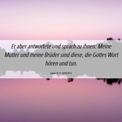 Picture 06 - Lukas 8:21 LUTH1912 - Er aber antwortete und sprach zu ihnen: Meine - Bible Verse Picture