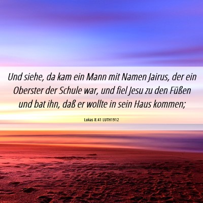 Picture 06 - Lukas 8:41 LUTH1912 - Und siehe, da kam ein Mann mit Namen Jairus, der - Bible Verse Picture
