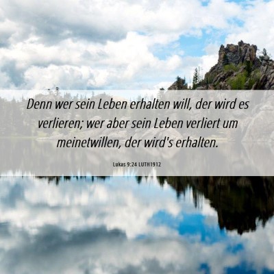 Picture 06 - Lukas 9:24 LUTH1912 - Denn wer sein Leben erhalten will, der wird es - Bible Verse Picture
