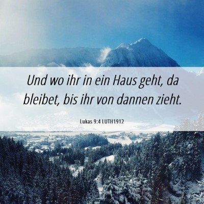 Picture 06 - Lukas 9:4 LUTH1912 - Und wo ihr in ein Haus geht, da bleibet, bis ihr - Bible Verse Picture