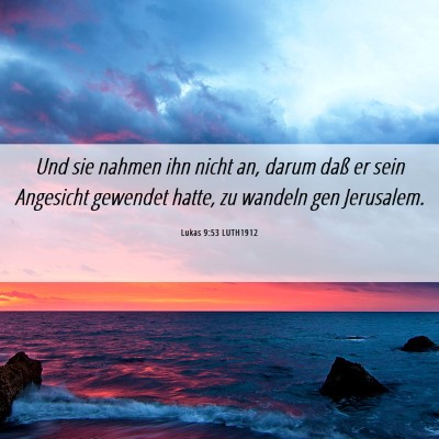 Picture 06 - Lukas 9:53 LUTH1912 - Und sie nahmen ihn nicht an, darum daß er sein - Bible Verse Picture