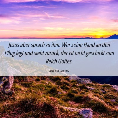 Picture 06 - Lukas 9:62 LUTH1912 - Jesus aber sprach zu ihm: Wer seine Hand an den - Bible Verse Picture