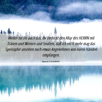 Picture 06 - Maleachi 2:13 LUTH1912 - Weiter tut ihr auch das: ihr bedeckt den Altar - Bible Verse Picture