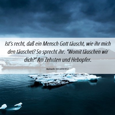 Picture 06 - Maleachi 3:8 LUTH1912 - Ist's recht, daß ein Mensch Gott täuscht, wie - Bible Verse Picture
