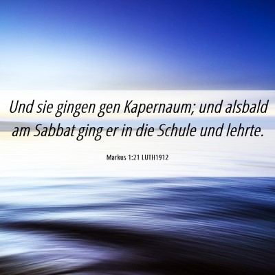 Picture 06 - Markus 1:21 LUTH1912 - Und sie gingen gen Kapernaum; und alsbald am - Bible Verse Picture