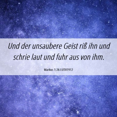Picture 06 - Markus 1:26 LUTH1912 - Und der unsaubere Geist riß ihn und schrie laut - Bible Verse Picture