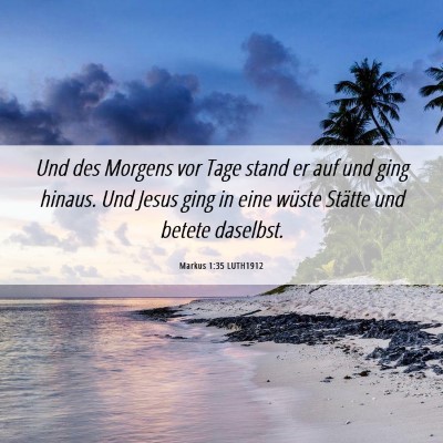 Picture 06 - Markus 1:35 LUTH1912 - Und des Morgens vor Tage stand er auf und ging - Bible Verse Picture