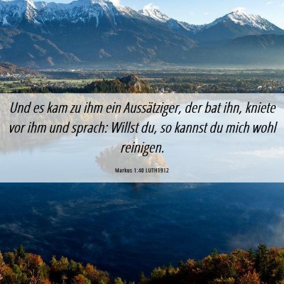 Picture 06 - Markus 1:40 LUTH1912 - Und es kam zu ihm ein Aussätziger, der bat ihn, - Bible Verse Picture