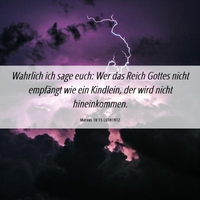 Picture 06 - Markus 10:15 LUTH1912 - Wahrlich ich sage euch: Wer das Reich Gottes - Bible Verse Picture