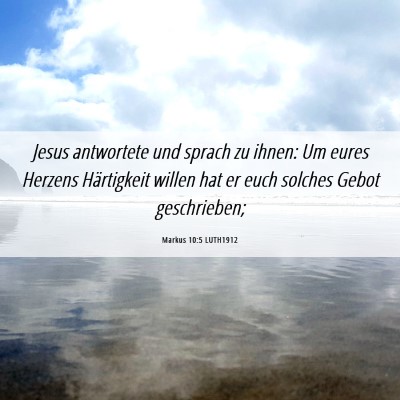 Picture 06 - Markus 10:5 LUTH1912 - Jesus antwortete und sprach zu ihnen: Um eures - Bible Verse Picture
