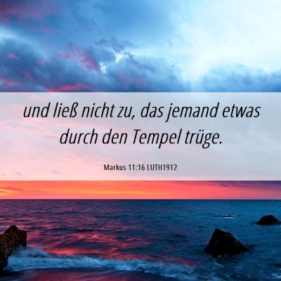 Picture 06 - Markus 11:16 LUTH1912 - und ließ nicht zu, das jemand etwas durch den - Bible Verse Picture