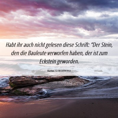 Picture 06 - Markus 12:10 LUTH1912 - Habt ihr auch nicht gelesen diese Schrift: “Der - Bible Verse Picture