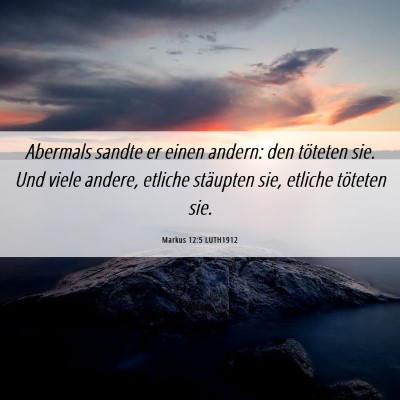 Picture 06 - Markus 12:5 LUTH1912 - Abermals sandte er einen andern: den töteten - Bible Verse Picture