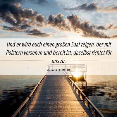 Picture 06 - Markus 14:15 LUTH1912 - Und er wird euch einen großen Saal zeigen, der - Bible Verse Picture