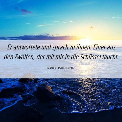 Picture 06 - Markus 14:20 LUTH1912 - Er antwortete und sprach zu ihnen: Einer aus den - Bible Verse Picture