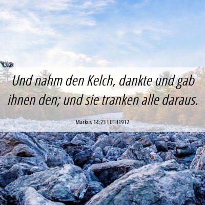 Picture 06 - Markus 14:23 LUTH1912 - Und nahm den Kelch, dankte und gab ihnen den; und - Bible Verse Picture