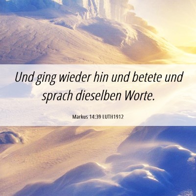 Picture 06 - Markus 14:39 LUTH1912 - Und ging wieder hin und betete und sprach - Bible Verse Picture