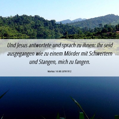 Picture 06 - Markus 14:48 LUTH1912 - Und Jesus antwortete und sprach zu ihnen: Ihr - Bible Verse Picture