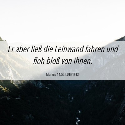 Picture 06 - Markus 14:52 LUTH1912 - Er aber ließ die Leinwand fahren und floh bloß - Bible Verse Picture