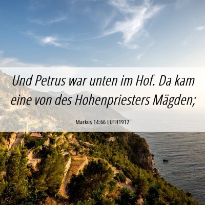 Picture 06 - Markus 14:66 LUTH1912 - Und Petrus war unten im Hof. Da kam eine von des - Bible Verse Picture