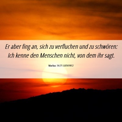 Picture 06 - Markus 14:71 LUTH1912 - Er aber fing an, sich zu verfluchen und zu - Bible Verse Picture