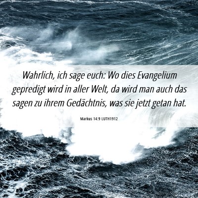 Picture 06 - Markus 14:9 LUTH1912 - Wahrlich, ich sage euch: Wo dies Evangelium - Bible Verse Picture